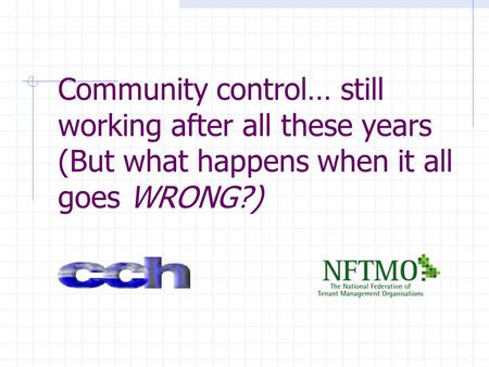 Community control… still working after all these years (But what happens when it all goes WRONG?)
