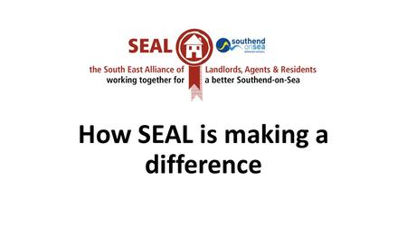 How SEAL is making a difference. Introduction The main talking point for today’s presentation will be a report from our Secretary, Judith Codarin, on.