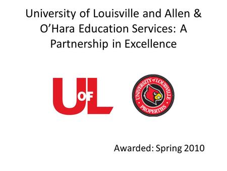 University of Louisville and Allen & O’Hara Education Services: A Partnership in Excellence Awarded: Spring 2010.