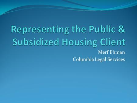Merf Ehman Columbia Legal Services. It’s Complicated but Great Work! Usually you can find a basis to argue Good cause even outside Seattle The subsidy.