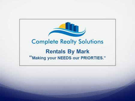 Rentals By Mark “ Making your NEEDS our PRIORTIES.”