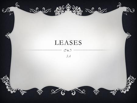 LEASES 3.4. GENERAL LEASE  A lease is a contract that allows for one party to use the property of another party, for an extended period of time.  The.