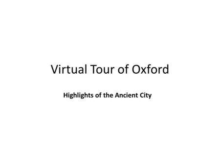 Virtual Tour of Oxford Highlights of the Ancient City.