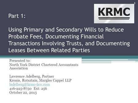 Part 1: Using Primary and Secondary Wills to Reduce Probate Fees, Documenting Financial Transactions Involving Trusts, and Documenting Leases Between Related.