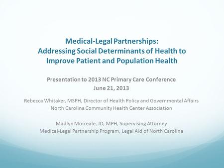 Presentation to 2013 NC Primary Care Conference June 21, 2013 Rebecca Whitaker, MSPH, Director of Health Policy and Governmental Affairs North Carolina.