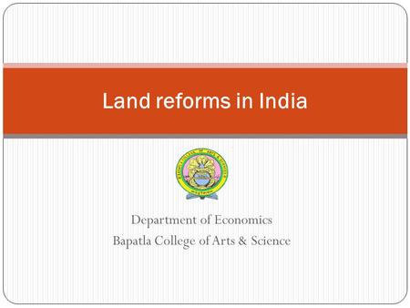 Department of Economics Bapatla College of Arts & Science Land reforms in India.