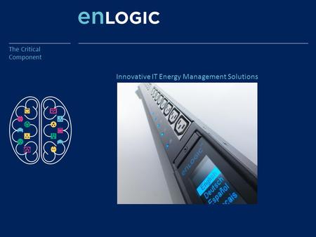 The Critical Component Innovative IT Energy Management Solutions.
