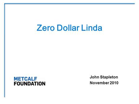 John Stapleton November 2010 Zero Dollar Linda.  We explore the weaknesses in the design of North American social welfare institutions through the stories.