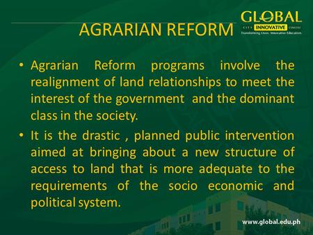 AGRARIAN REFORM Agrarian Reform programs involve the realignment of land relationships to meet the interest of the government and the dominant class in.