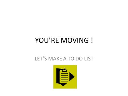YOU’RE MOVING ! LET’S MAKE A TO DO LIST What about the home phone.