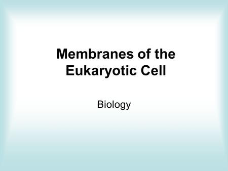 Membranes of the Eukaryotic Cell Biology. Definition of a cell:  basic structural and functional unit of life  the smallest units that display the characteristics.