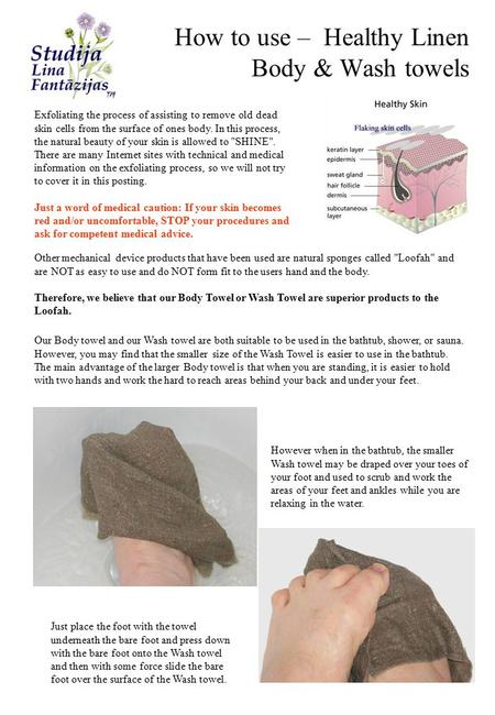 How to use – Healthy Linen Body & Wash towels Exfoliating the process of assisting to remove old dead skin cells from the surface of ones body. In this.