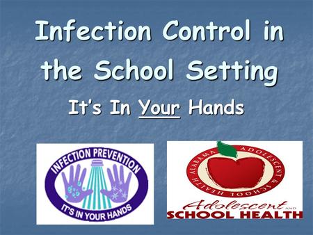 Infection Control in the School Setting It’s In Your Hands.