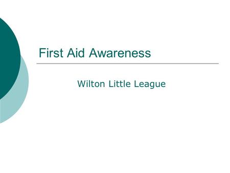 First Aid Awareness Wilton Little League. Personal Protection  For you and the patient  Gloves  Barrier devices.