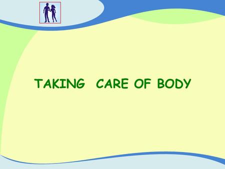 TAKING CARE OF BODY.