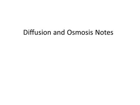 Diffusion and Osmosis Notes. Objective: Students will provide a real life example in order to describe the processes of diffusion and osmosis. NEXT! Set.