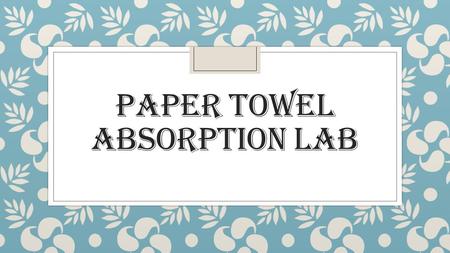 Paper towel absorption lab