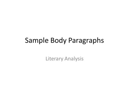 Sample Body Paragraphs Literary Analysis. “I Know Why the Caged Bird Sings” Sample Body Three dynamic symbols are prevalent in Maya Angelou’s excerpt.