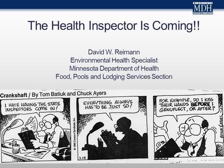 The Health Inspector Is Coming!! David W. Reimann Environmental Health Specialist Minnesota Department of Health Food, Pools and Lodging Services Section.