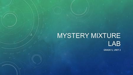 Mystery Mixture Lab Grade 5, Unit 2.