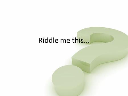 Riddle me this.... Riddle No. 1 What becomes wetter the more it dries? A towel Click for answer.