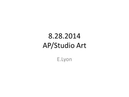 8.28.2014 AP/Studio Art E.Lyon. Time to Paint! Pick up a board at the door with paper taped to it(don’t worry at the end of class you will tape another.