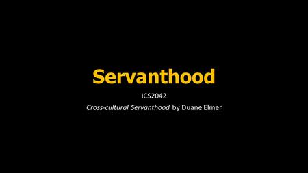 Servanthood ICS2042 Cross-cultural Servanthood by Duane Elmer.