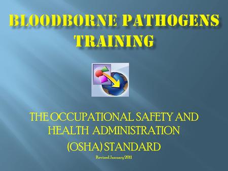 THE OCCUPATIONAL SAFETY AND HEALTH ADMINISTRATION (OSHA) STANDARD Revised January 2011.