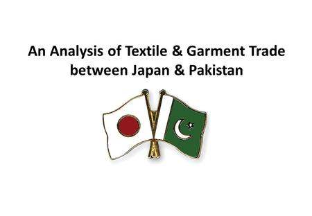 An Analysis of Textile & Garment Trade between Japan & Pakistan.