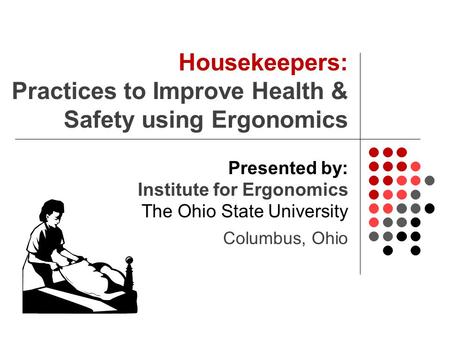 Housekeepers: Practices to Improve Health & Safety using Ergonomics
