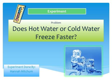 Problem Does Hot Water or Cold Water Freeze Faster?