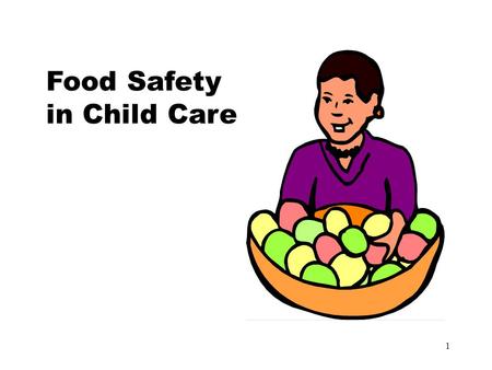 1 Food Safety in Child Care. 2 Centers for Disease Control and Prevention Estimates  76 million cases of foodborne illness per year  325,000 hospitalizations.
