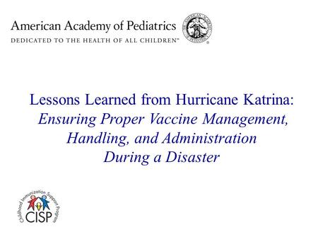 Lessons Learned from Hurricane Katrina: Ensuring Proper Vaccine Management, Handling, and Administration During a Disaster.