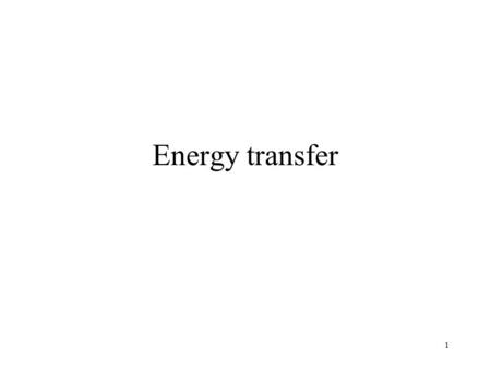 Energy transfer.