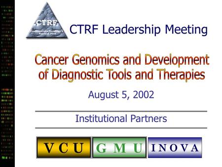 CTRF Leadership Meeting August 5, 2002 Institutional Partners V C U G M U I N O V A.