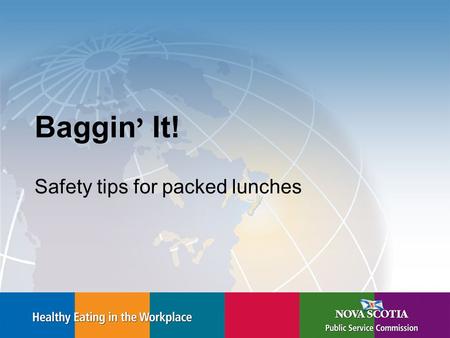 Baggin ’ It! Safety tips for packed lunches. Tips for Great Lunches Create a nutritionally balanced lunch. –Aim for at least one food from each of the.