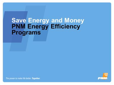 Save Energy and Money PNM Energy Efficiency Programs