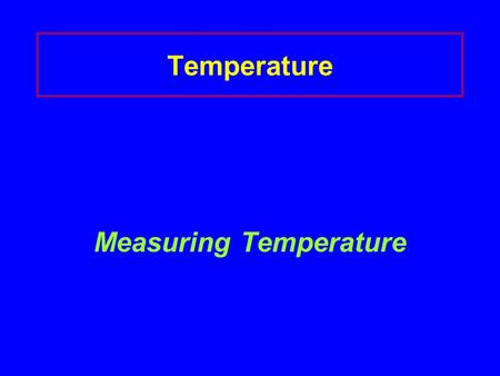 Temperature Measuring Temperature. Temperature Particles are always moving. When you heat water, the water molecules move faster. When molecules move.