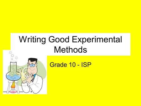 Writing Good Experimental Methods Grade 10 - ISP.