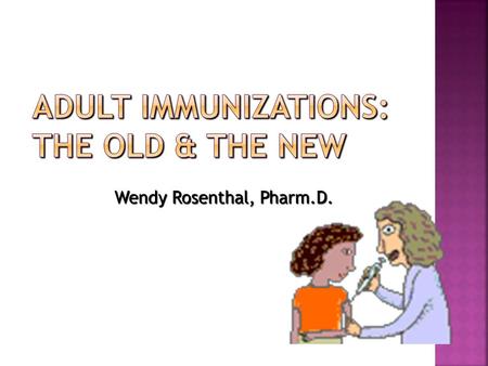 Wendy Rosenthal, Pharm.D.. True or False? Vaccines are among the greatest achievements of biomedical science & public health.
