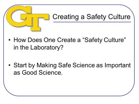 Creating a Safety Culture How Does One Create a “Safety Culture” in the Laboratory? Start by Making Safe Science as Important as Good Science.