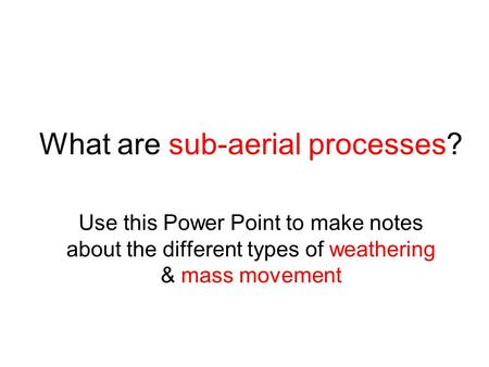 What are sub-aerial processes?