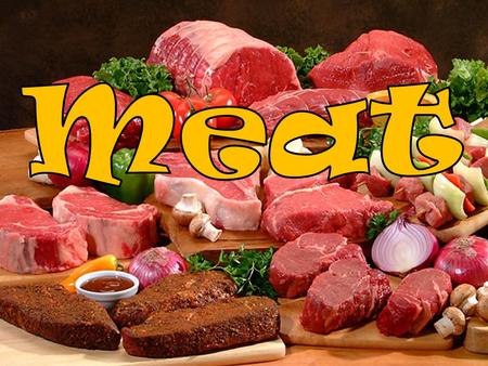Today you will learn how to… List factors affecting the selection of meats Describe principles of cooking meat Describe how to store and prepare meats.