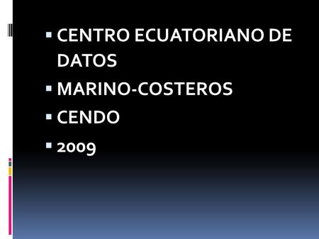  CENTRO ECUATORIANO DE DATOS  MARINO-COSTEROS  CENDO  2009.