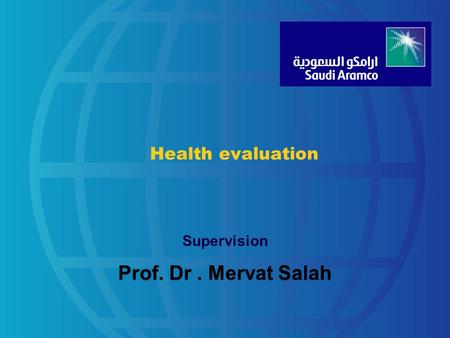 Health evaluation Supervision Prof. Dr. Mervat Salah.