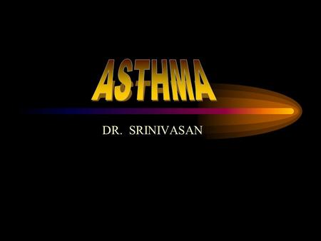 DR. SRINIVASAN. Goals of the lecture Definition of asthma & brief pathogenesis Initial diagnosis and ddx Factors that can trigger or aggrevate asthma.