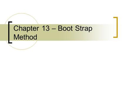 Chapter 13 – Boot Strap Method. Boot Strapping It is a computer simulation to generate random numbers from a sample. In Excel, it can simulate 5000 different.