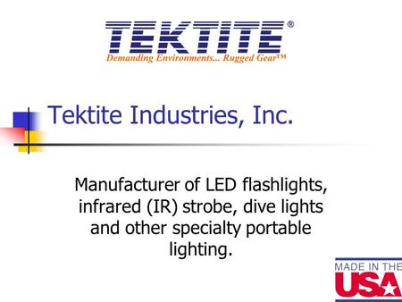 Tektite Industries, Inc. Manufacturer of LED flashlights, infrared (IR) strobe, dive lights and other specialty portable lighting.