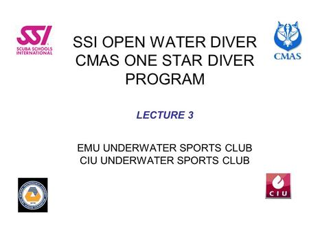SSI OPEN WATER DIVER CMAS ONE STAR DIVER PROGRAM LECTURE 3 EMU UNDERWATER SPORTS CLUB CIU UNDERWATER SPORTS CLUB.