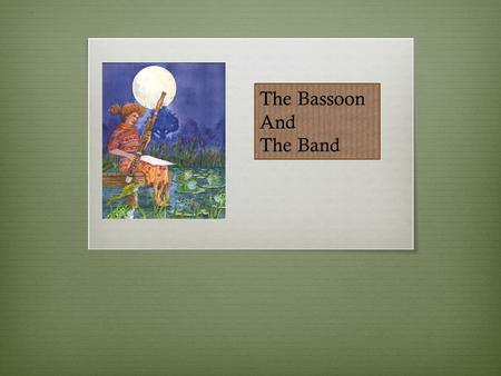 The Bassoon And The Band. The Lucky14  Information needed to work with your bassoons in your band and orchestra program.  Much of this is also relevant.